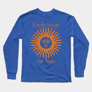 il Sole Sorge Per Tutti (The Sun Rises for Everyone) Long Sleeve T-Shirt